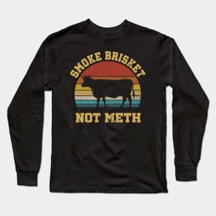 SMOKE BRISKET NOT METH Long Sleeve T-Shirt